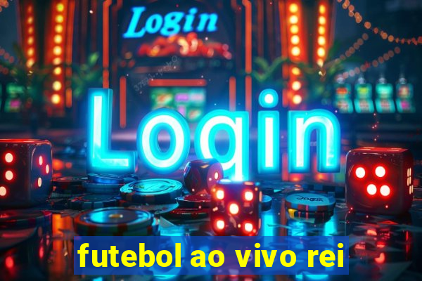 futebol ao vivo rei